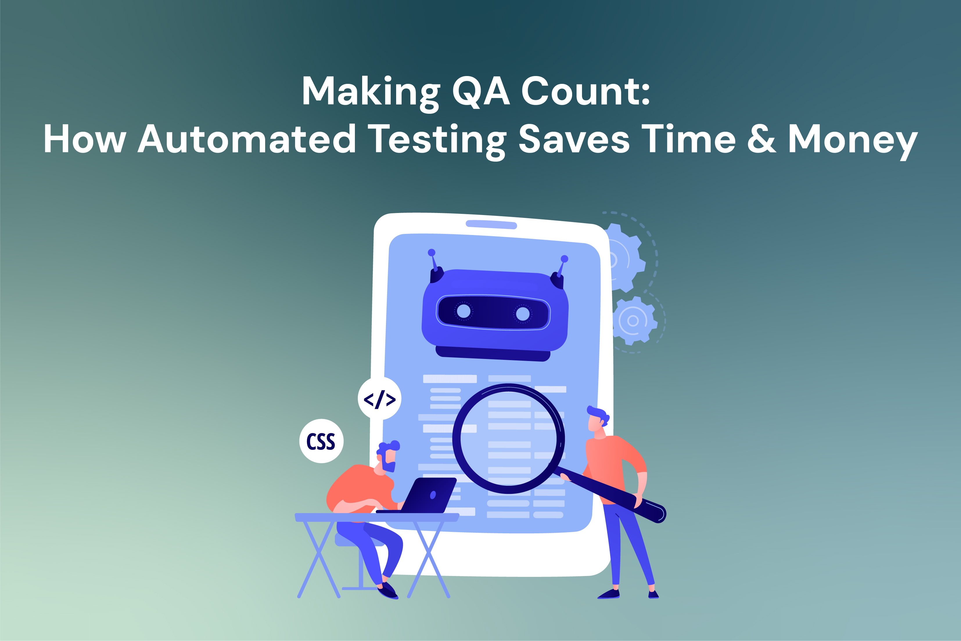 Making QA Count: How Automated Testing Saves Times Money